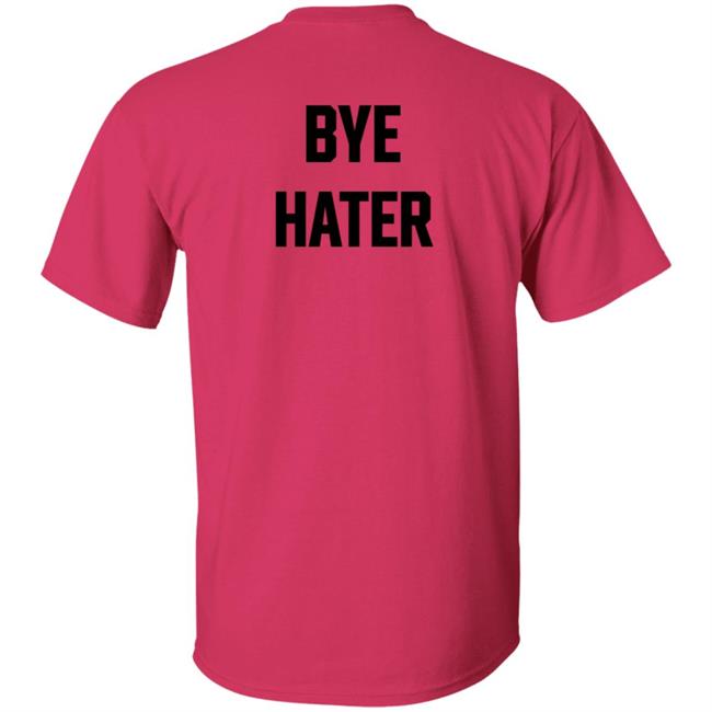 Hi Hater Bye Hater T Shirt Hi Hater Bye Hater T Shirt