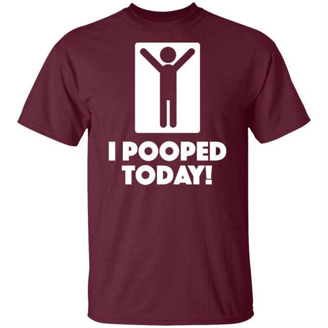 I Pooped Today Funny Shirt I Pooped Today Funny Shirt