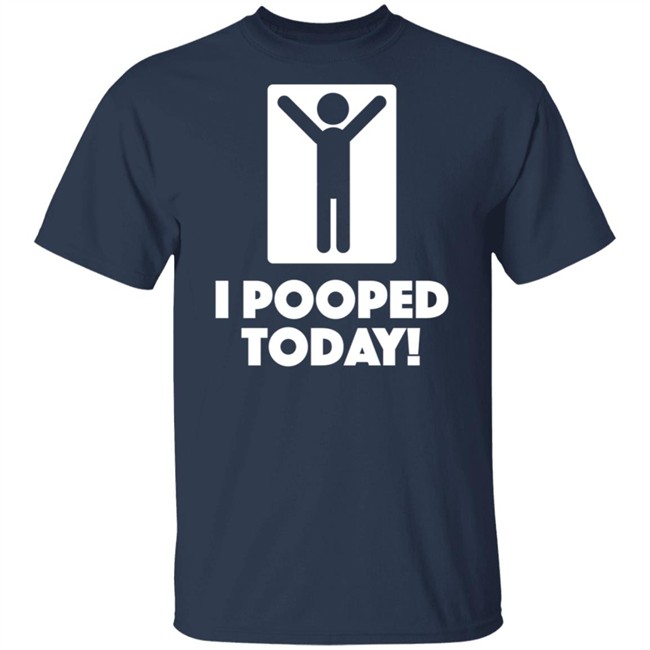 I Pooped Today Funny Shirt I Pooped Today Funny Shirt