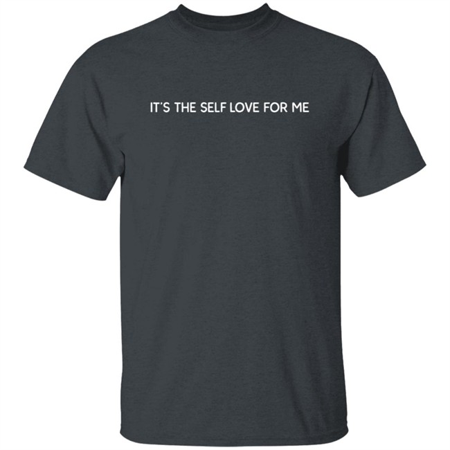 It’s The Self Love For Me Sweatshirt Hoodie Shirt It’s The Self Love For Me Sweatshirt Hoodie Shirt
