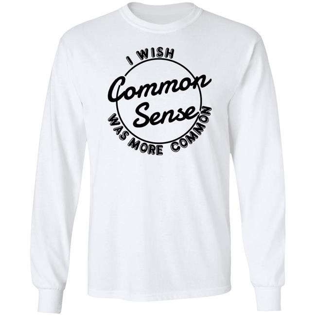 I Wish Common Sense Was More Common Shirt Ubuy Merch Baseball Chickie I Wish Common Sense Was More Common Shirt Ubuy Merch Baseball Chickie