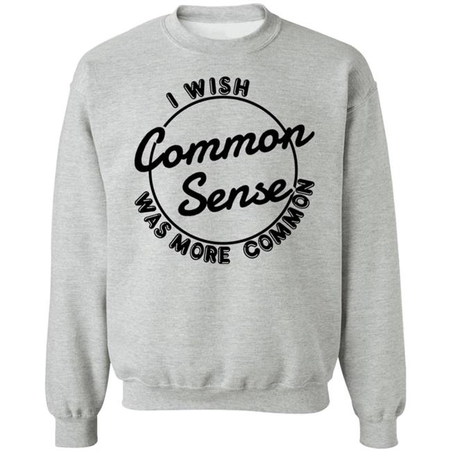 I Wish Common Sense Was More Common Shirt Ubuy Merch Baseball Chickie I Wish Common Sense Was More Common Shirt Ubuy Merch Baseball Chickie