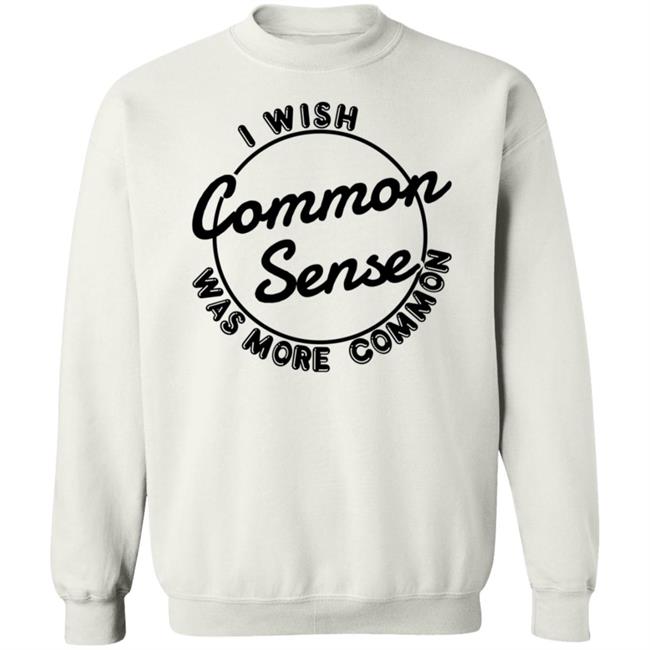 I Wish Common Sense Was More Common Shirt Ubuy Merch Baseball Chickie I Wish Common Sense Was More Common Shirt Ubuy Merch Baseball Chickie