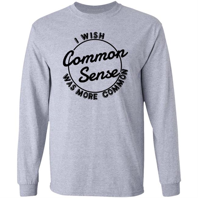 I Wish Common Sense Was More Common Shirt Ubuy Merch Baseball Chickie I Wish Common Sense Was More Common Shirt Ubuy Merch Baseball Chickie