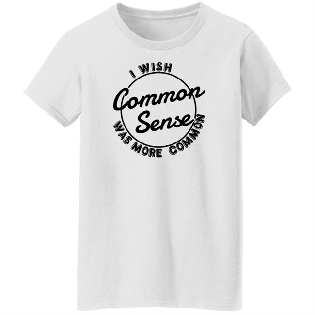 I Wish Common Sense Was More Common Shirt Ubuy Merch Baseball Chickie I Wish Common Sense Was More Common Shirt Ubuy Merch Baseball Chickie