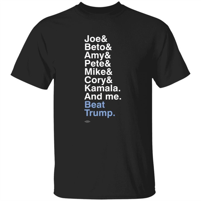 Joe Beto Amy Pete Mike Cory Kamala Me Beat Trump T Shirt