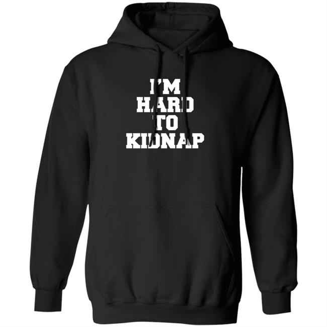 I'm Hard To Kidnap T Shirt Fletch I'm Hard To Kidnap T Shirt Fletch