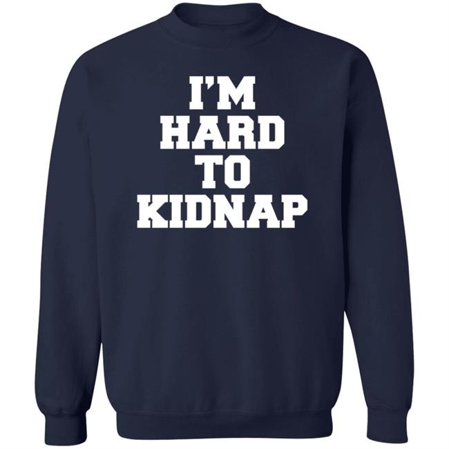 I'm Hard To Kidnap T Shirt Fletch I'm Hard To Kidnap T Shirt Fletch