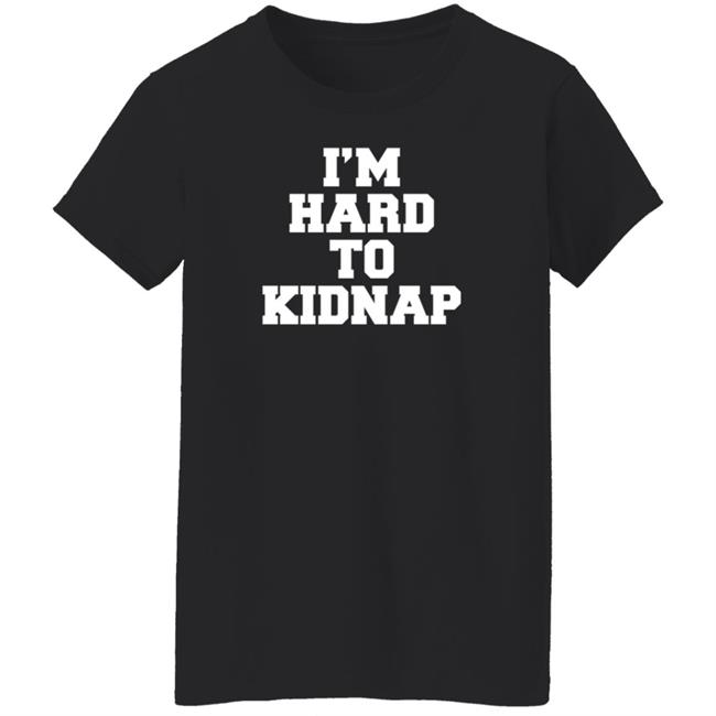I'm Hard To Kidnap T Shirt Fletch I'm Hard To Kidnap T Shirt Fletch