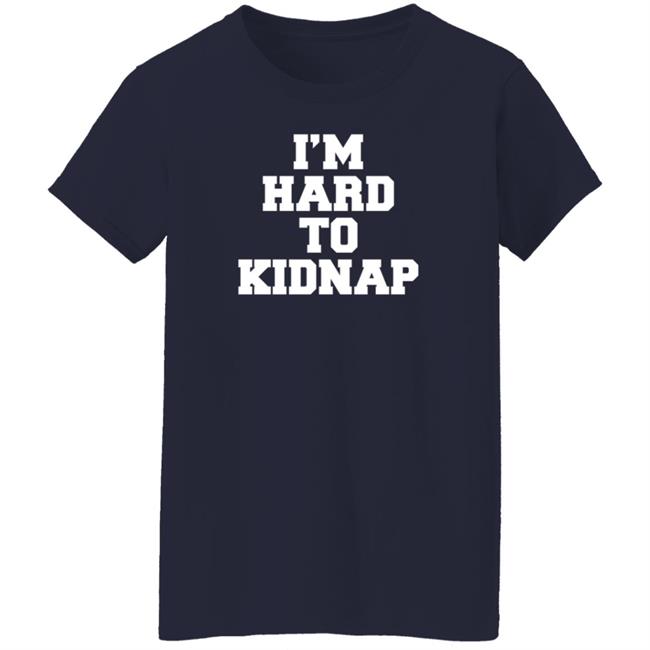 I'm Hard To Kidnap T Shirt Fletch I'm Hard To Kidnap T Shirt Fletch
