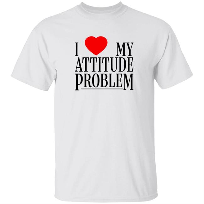 I Love My Attitude Problem T Shirt Estel Imane