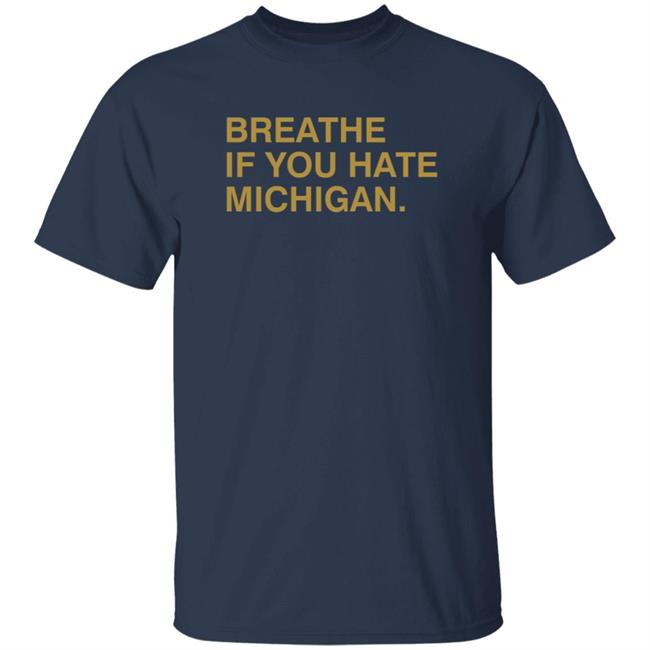 Breathe If You Hate Michigan. Shirt Obvious Shirts