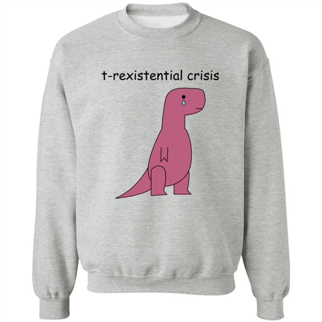 Dinosaur Merch Existential Crisis Sweatshirt Shirt Hoodie