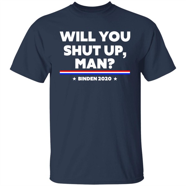 Will You Shut Up Man Biden 2020 Shirt