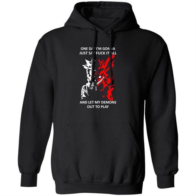 One Day I m Gonna Just Say Fuck It All And Let My Demons Out To Play Shirt Hoodie One Day I m Gonna Just Say Fuck It All And Let My Demons Out To Play Shirt Hoodie