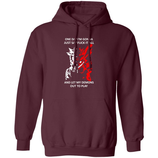 One Day I m Gonna Just Say Fuck It All And Let My Demons Out To Play Shirt Hoodie One Day I m Gonna Just Say Fuck It All And Let My Demons Out To Play Shirt Hoodie