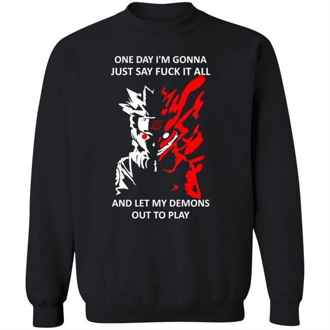 One Day I m Gonna Just Say Fuck It All And Let My Demons Out To Play Shirt Hoodie One Day I m Gonna Just Say Fuck It All And Let My Demons Out To Play Shirt Hoodie