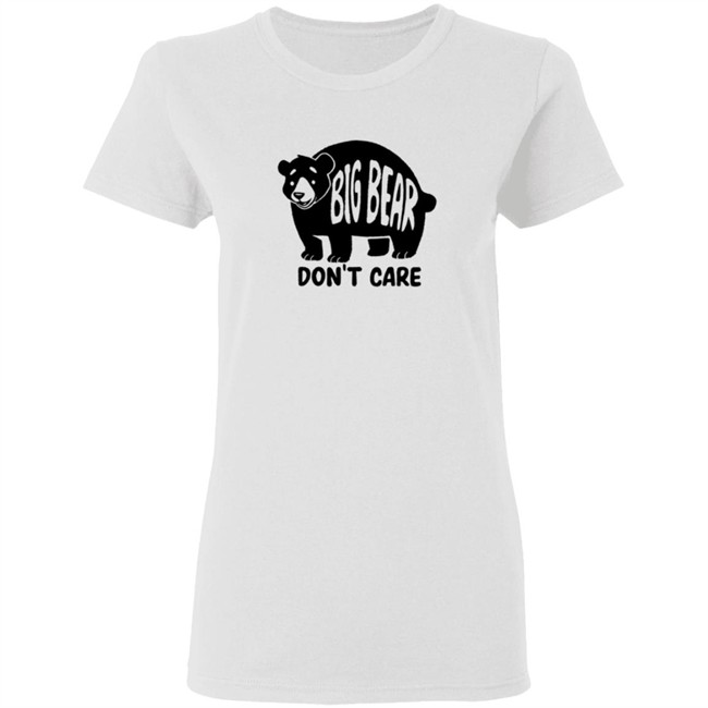 Big Bear Don't Care Shirt Big Bear Don't Care Shirt