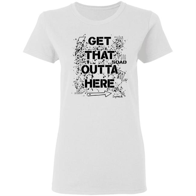 Dangmattsmith Merch Get That Outta Here Shirt Dangmattsmith Merch Get That Outta Here Shirt