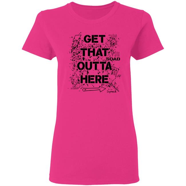 Dangmattsmith Merch Get That Outta Here Shirt Dangmattsmith Merch Get That Outta Here Shirt