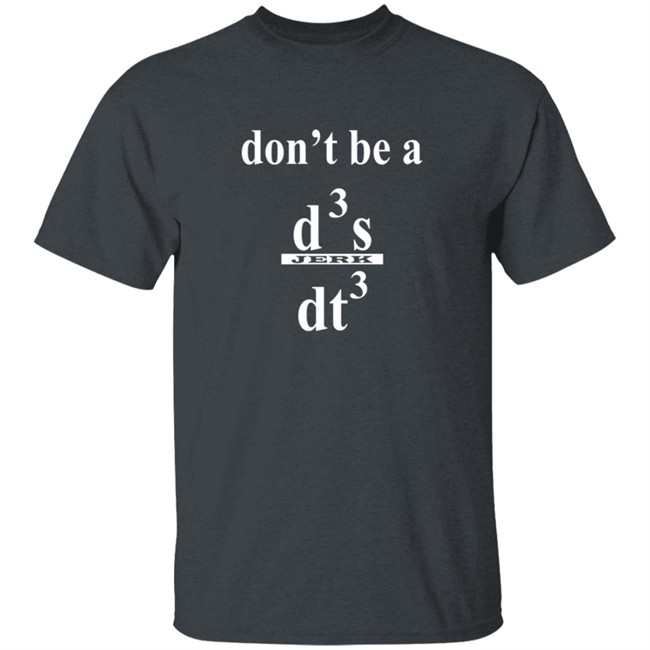 Siddhant Dont be a Jerk Calculus T Shirt Siddhant Dont be a Jerk Calculus T Shirt