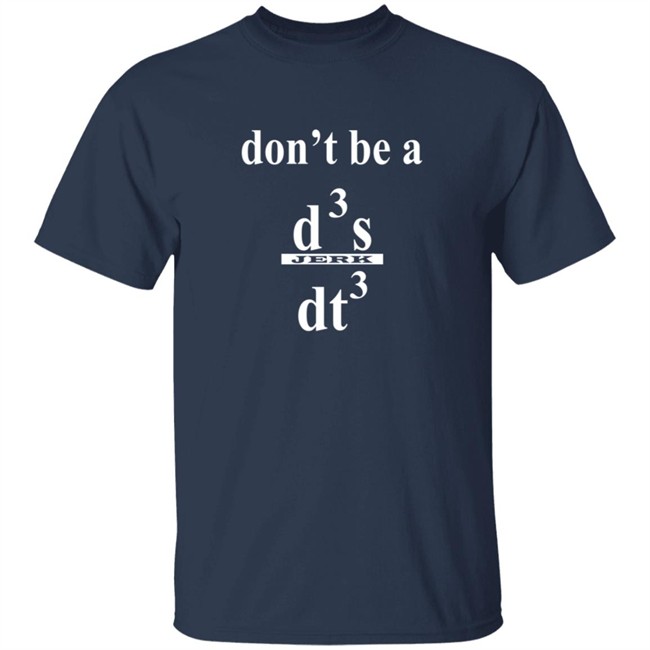 Siddhant Dont be a Jerk Calculus T Shirt Siddhant Dont be a Jerk Calculus T Shirt