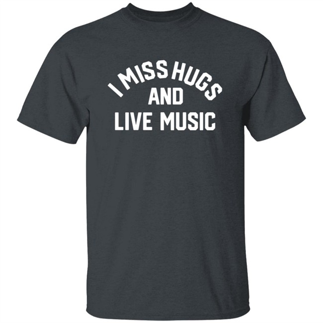 Musicians Corner Merch I Miss Hugs And Live Music Tee Shirt