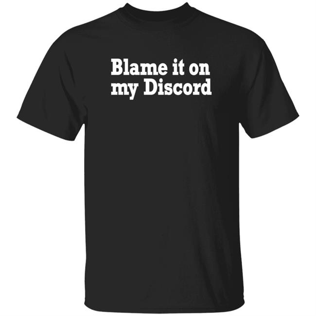 Blame It On My Discord Shirt Smile More Shirts Discord Merch Store
