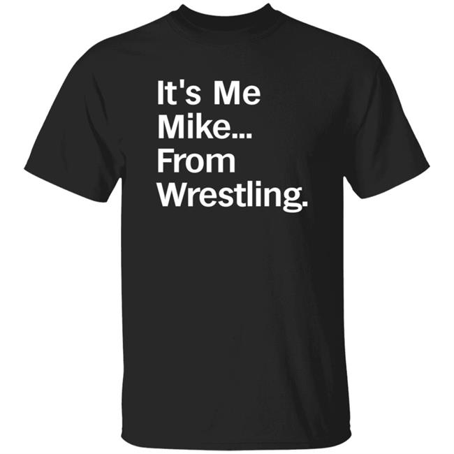 It's Me Mike From Wrestling Shirt Curtis