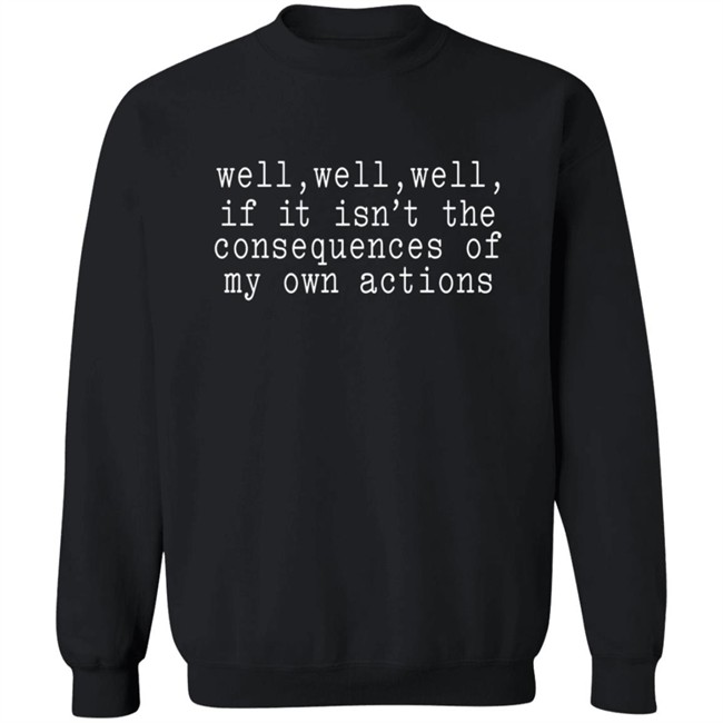 Patricia Smith Well Well Well If It Isn't The Consequences Of My Actions Shirt Patricia Smith Well Well Well If It Isn't The Consequences Of My Actions Shirt