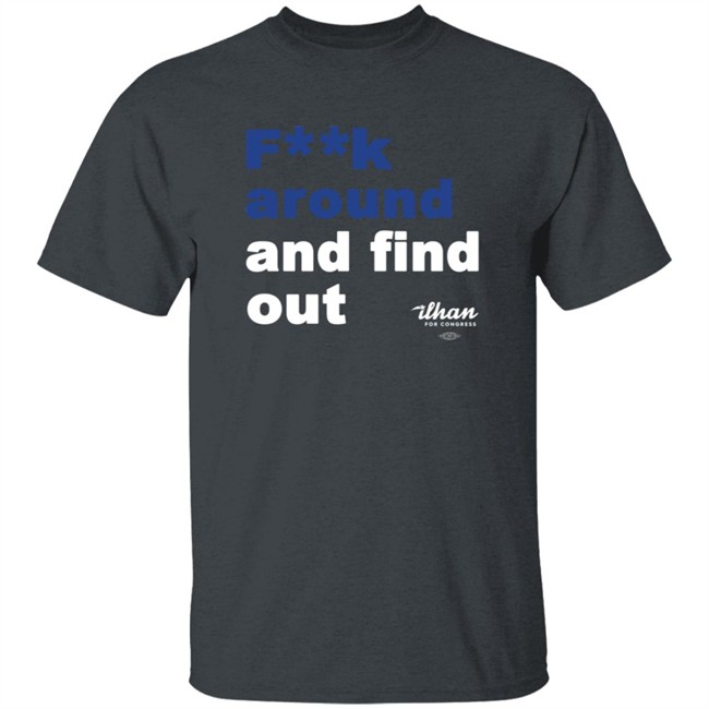 Ilhan Omar F**k Around And Find Out T Shirt Ilhan Omar F**k Around And Find Out T Shirt