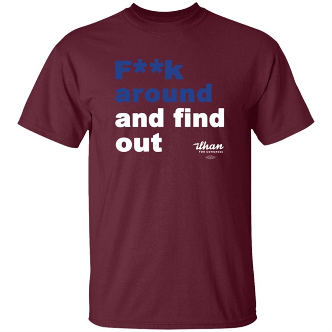Ilhan Omar F**k Around And Find Out T Shirt Ilhan Omar F**k Around And Find Out T Shirt