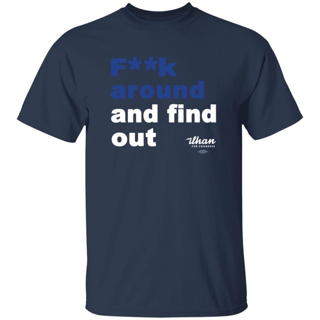 Ilhan Omar F**k Around And Find Out T Shirt Ilhan Omar F**k Around And Find Out T Shirt