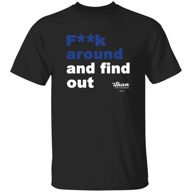 Ilhan Omar F**k Around And Find Out T Shirt Ilhan Omar F**k Around And Find Out T Shirt