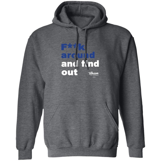 Ilhan Omar F**k Around And Find Out T Shirt Ilhan Omar F**k Around And Find Out T Shirt