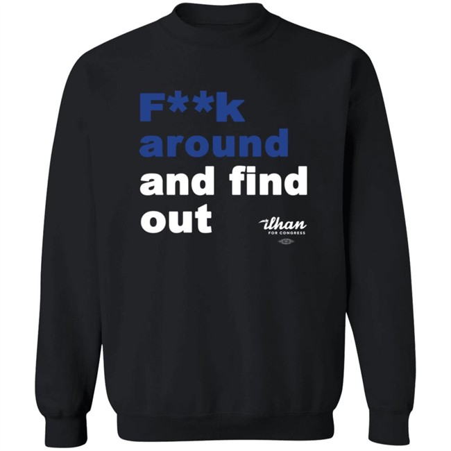 Ilhan Omar F**k Around And Find Out T Shirt Ilhan Omar F**k Around And Find Out T Shirt