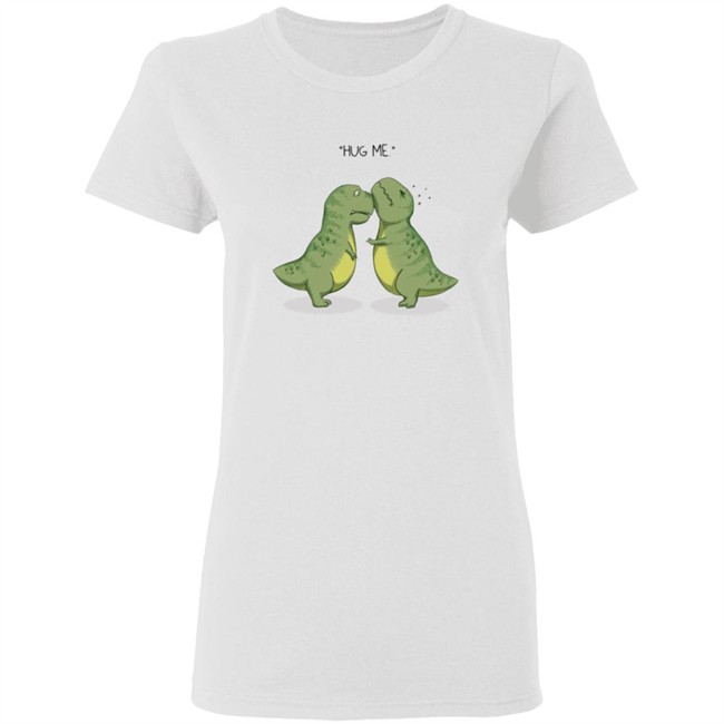 Hug Me Shirt Dinosaur Rex T Shirt Hug Me Shirt Dinosaur Rex T Shirt