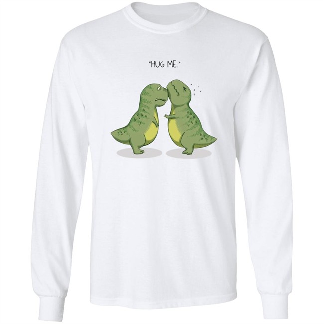 Hug Me Shirt Dinosaur Rex T Shirt Hug Me Shirt Dinosaur Rex T Shirt