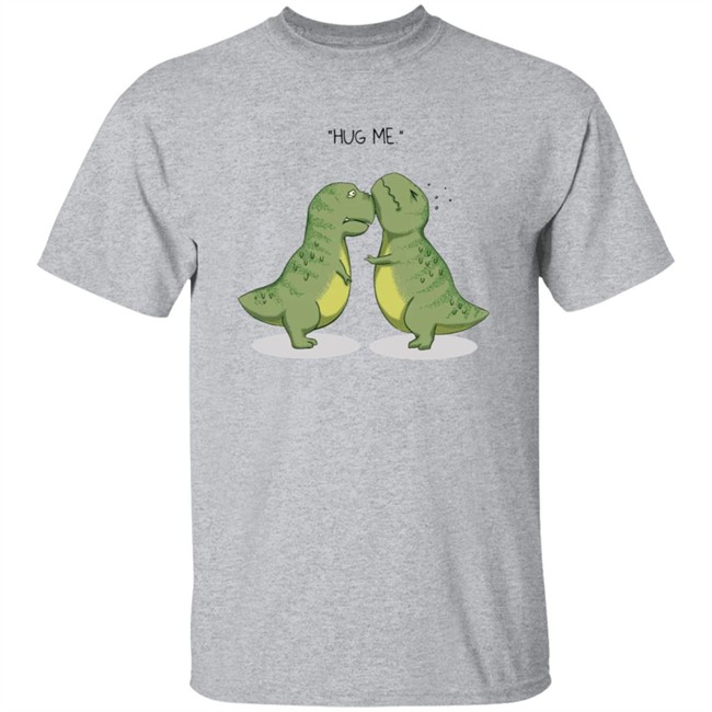 Hug Me Shirt Dinosaur Rex T Shirt Hug Me Shirt Dinosaur Rex T Shirt