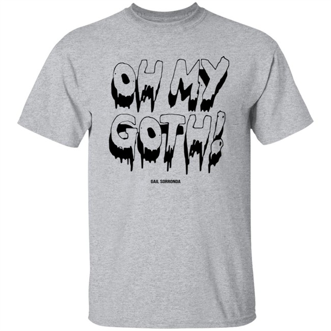 Gail Sorronda Merch Oh My Goth Shirt Gail Sorronda Merch Oh My Goth Shirt