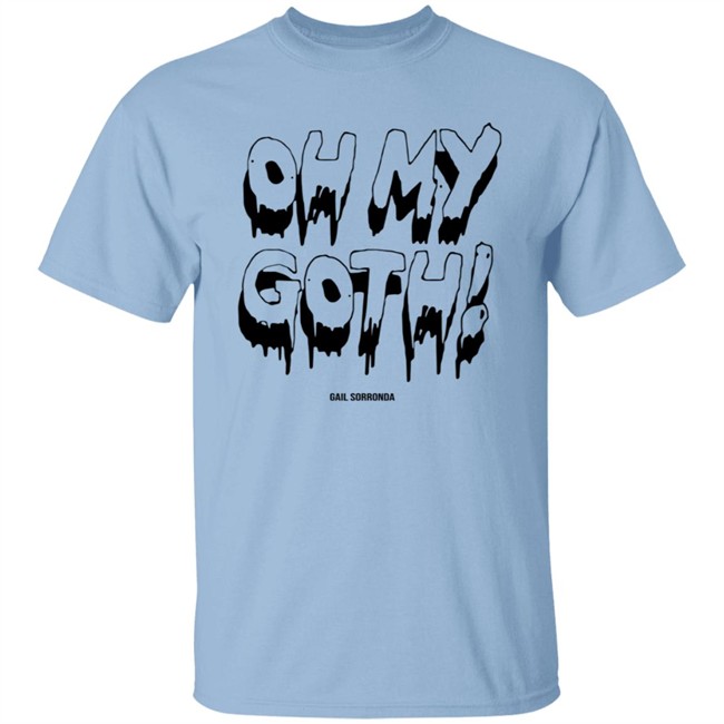 Gail Sorronda Merch Oh My Goth Shirt Gail Sorronda Merch Oh My Goth Shirt