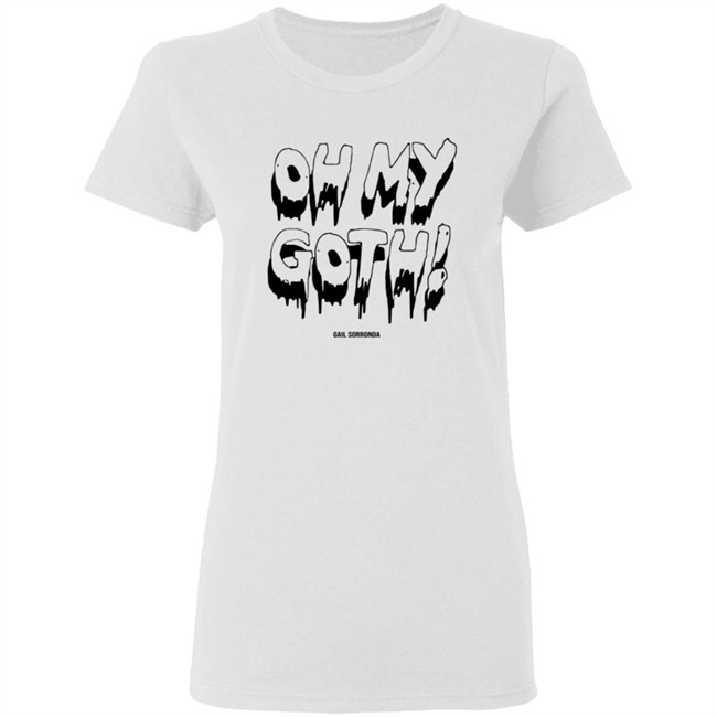 Gail Sorronda Merch Oh My Goth Shirt Gail Sorronda Merch Oh My Goth Shirt