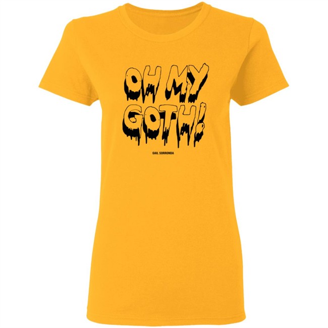 Gail Sorronda Merch Oh My Goth Shirt Gail Sorronda Merch Oh My Goth Shirt