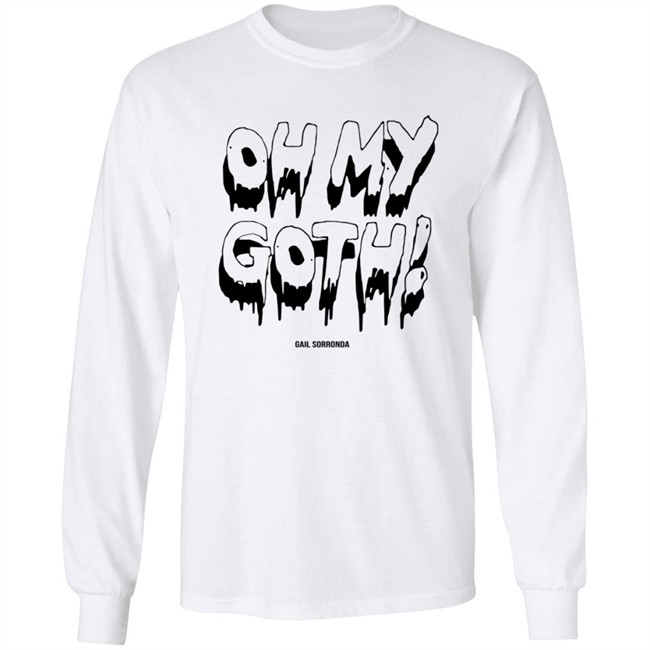 Gail Sorronda Merch Oh My Goth Shirt Gail Sorronda Merch Oh My Goth Shirt