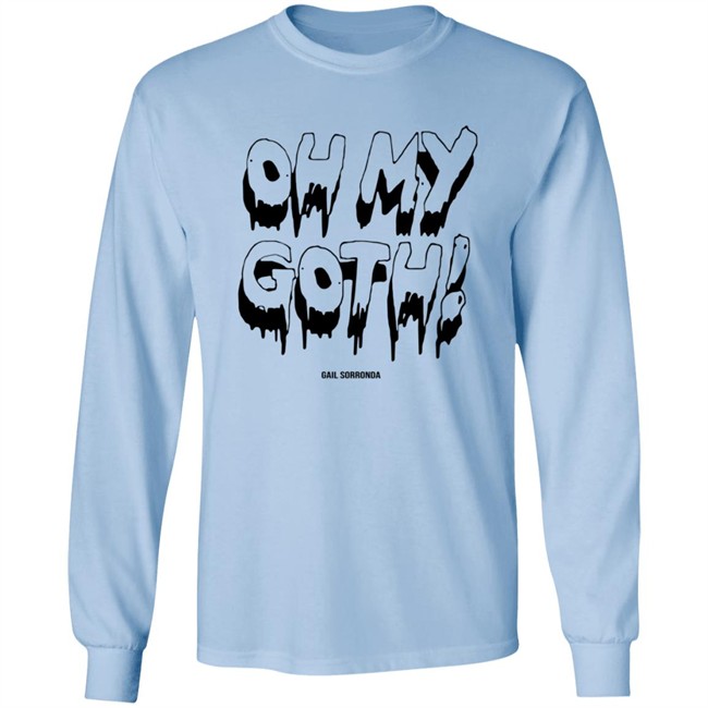 Gail Sorronda Merch Oh My Goth Shirt Gail Sorronda Merch Oh My Goth Shirt