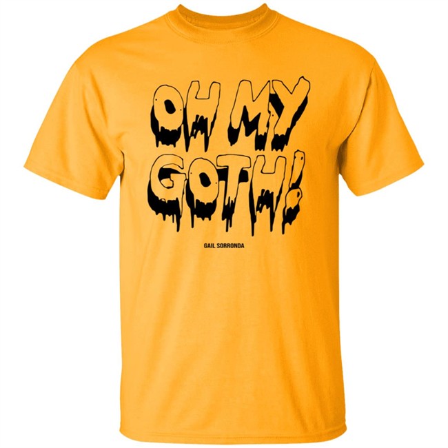 Gail Sorronda Merch Oh My Goth Shirt Gail Sorronda Merch Oh My Goth Shirt