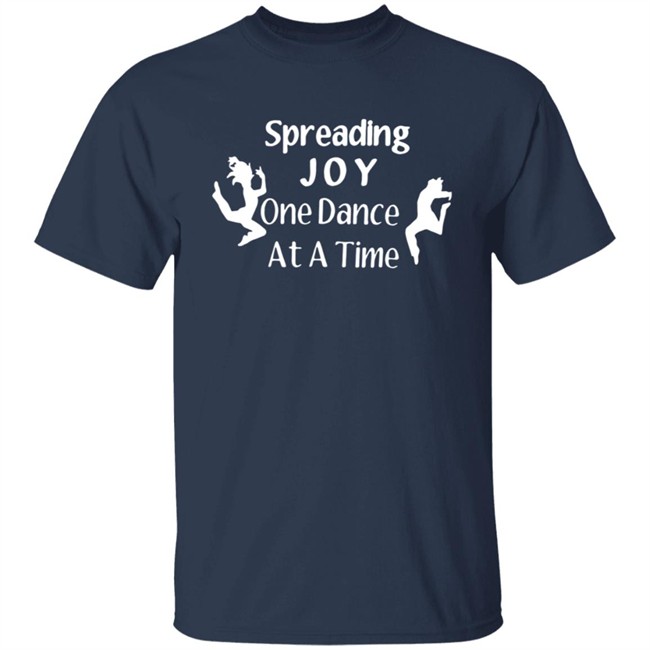 Spreading Joy One Dance At A Time Shirt Tammy Ramsgirl30 Spreading Joy One Dance At A Time Shirt Tammy Ramsgirl30