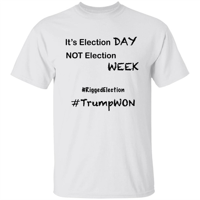 It's Election Day Not Election Week Shirt