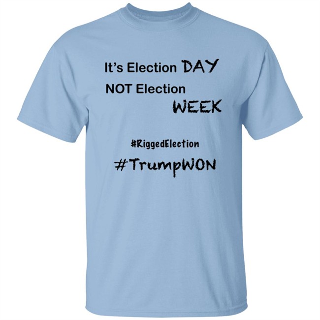 It's Election Day Not Election Week Shirt It's Election Day Not Election Week Shirt
