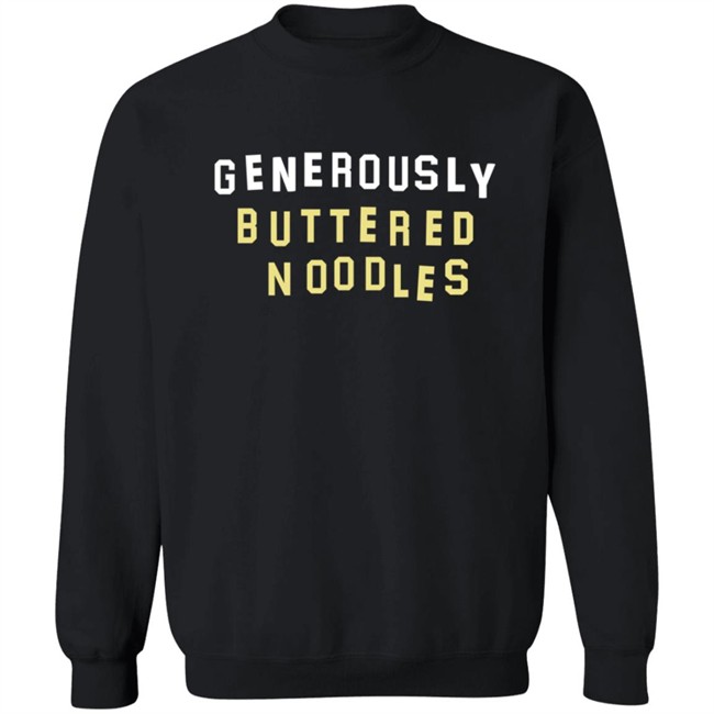 Generously Buttered Noodles Sweatshirt Generously Buttered Noodles Sweatshirt